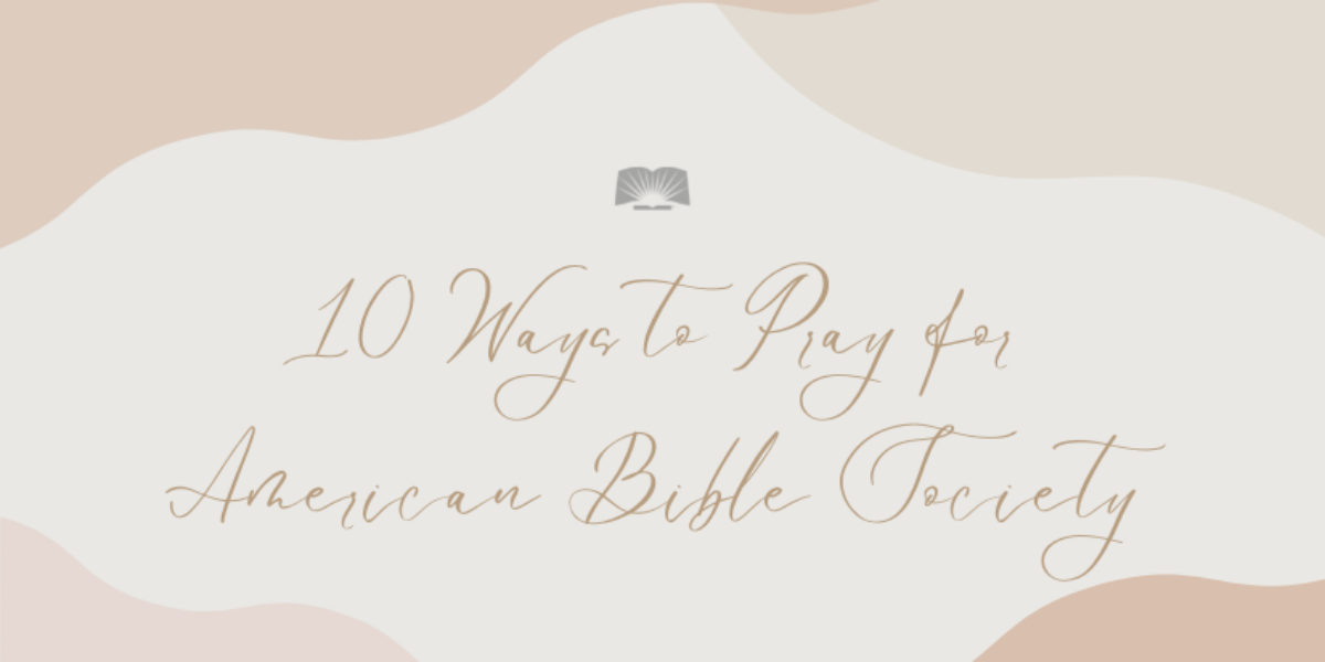 10-ways-to-pray-for-american-bible-society