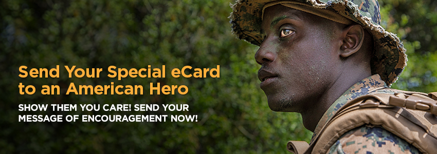 Send your speciel eCard to an American Hero. Show them you care! Send your message of encouragement now!