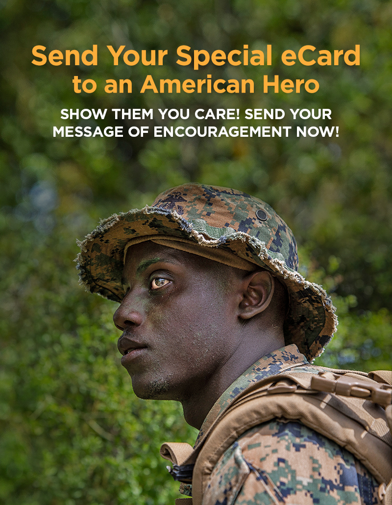Send your speciel eCard to an American Hero. Show them you care! Send your message of encouragement now!